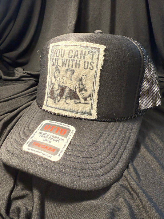 You Can’t Sit With Us Trucker Hat