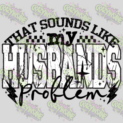 That Sounds Like My Husbands Problem DTF Transfer