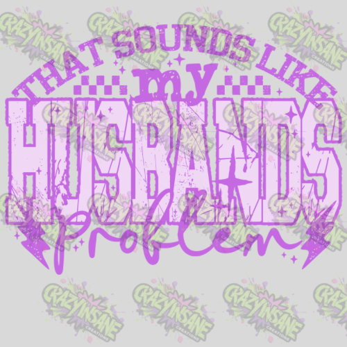 That Sounds Like My Husbands Problem DTF Transfer