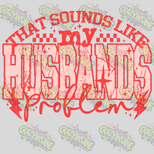 That Sounds Like My Husbands Problem DTF Transfer