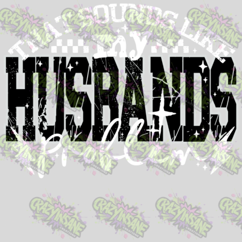 That Sounds Like My Husbands Problem DTF Transfer